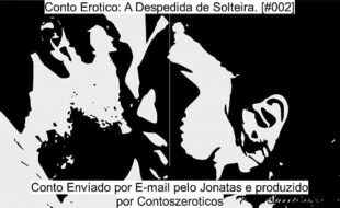 Conto Erótico - Despedida de Solteira [#002]